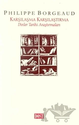 Karşılaşma Karşılaştırma Dinler Tarihi Araştırmaları – Philippe Borgeaud – Dost Kitabevi Yayınları kitap kapağı