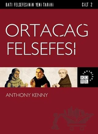 Ortaçağ Felsefesi - Batı Felsefesinin Yeni Tarihi Cilt 2 – Anthony Kenny – Küre Yayınları kitap kapağı