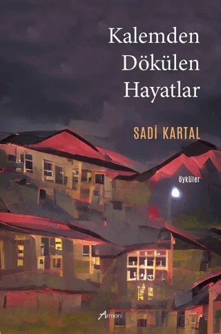 Kalemden Dökülen Hayatlar – Sadi Kartal – Armoni Yayıncılık kitap kapağı