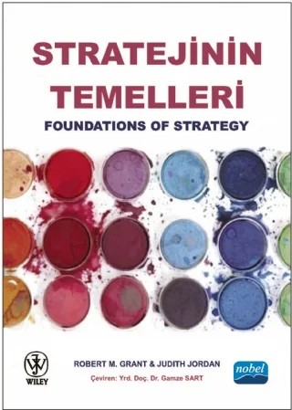 STRATEJİNİN TEMELLERİ - Foundations of Strategy – Robert M. GRANT, Judith JORDAN, Wıley – Nobel Akademik Yayıncılık kitap kapağı
