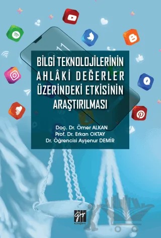 Bilgi Teknolojilerinin Ahlaki Değerler Üzerindeki Etkisinin Araştırılması – Ayşenur Demir, Erkan Oktay, Ömer Alkan – Gazi Kitabevi kitap kapağı