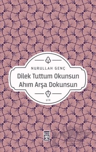 Dilek Tuttum Okunsun Ahım Arşa Dokunsun – Nurullah Genç – Timaş Yayınları kitap kapağı