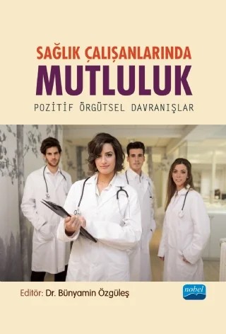 SAĞLIK ÇALIŞANLARINDA MUTLULUK- Pozitif Örgütsel Davranışlar – Ali Arslanoğlu, Bünyamin Özgüleş, Büşra Kılıç, Dursun Boz, Ebru Çalışkan, Fadime Çınar, Gülay Ekinci, Gülten Tarhan, Haşim Çapar, Selda Özgüleş, Serdal Keçeli – Nobel Akademik Yayıncılık kitap kapağı