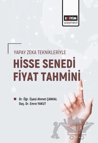 Yapay Zeka Teknikleriyle Hisse Senedi Fiyat Tahmini – Ahmet Çankal, Emre Yakut – Eğitim Yayınevi - Bilimsel Eserler kitap kapağı