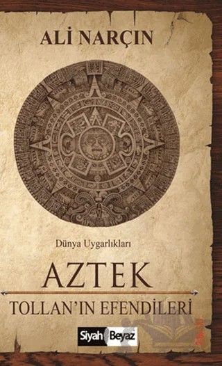 Aztek - Tollan'ın Efendileri – Ali Narçın – Siyah Beyaz Yayınları kitap kapağı