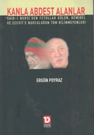 Kanla Abdest Alanlar: Said Nursi’den Fethullah Gülen, Demirel ve Ecevit’e Nurculuğun Tüm Bilinmeyenleri – Ergün Poyraz – Toplumsal Dönüşüm Yayınları kitap kapağı