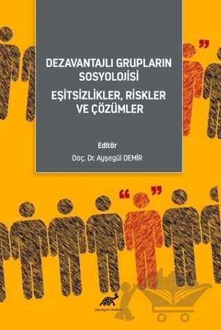 Dezavantajlı Grupların Sosyoloji̇si̇ Eşi̇tsi̇zli̇kler, Ri̇skler ve Çözümler – Kolektif – Paradigma Akademi Yayınları kitap kapağı