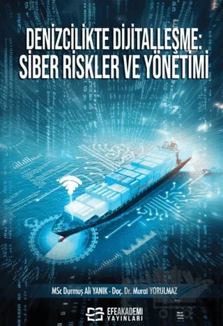 Denizcilikte Dijitalleşme: Siber Riskler ve Yönetimi – Durmuş Ali Yanık, Murat Yorulmaz – Efe Akademi Yayınları kitap kapağı