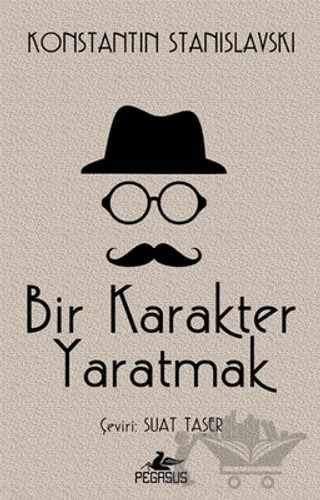 Bir Karakter Yaratmak – Konstantin Stanislavski – Pegasus Yayınları kitap kapağı