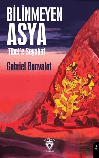 Bilinmeyen Asya (Tibet’e Seyahat) – Gabriel Bonvalot – Dorlion Yayınları kitap kapağı