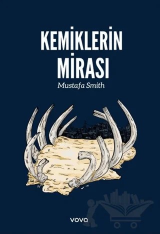 Kemiklerin Mirası – Mustafa Smith – Vova Yayınları kitap kapağı