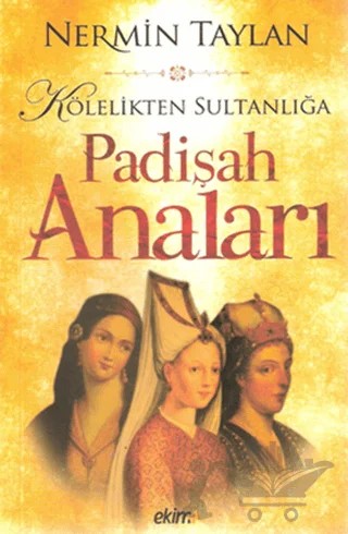 Kölelikten Sultanlığa Padişah Anaları – Nermin Taylan – Ekim Yayınları kitap kapağı