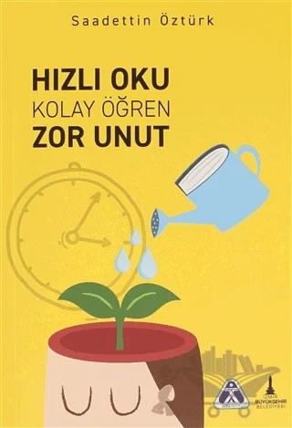Hızlı Oku Kolay Öğren Zor Unut – Saadettin Öztürk – İzmir Büyükşehir Belediyesi İzmir Kent Kitaplığı kitap kapağı