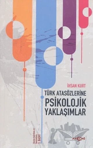 Türk Atasözlerine Psikolojik Yaklaşımlar – İhsan Kurt – Akçağ Yayınları kitap kapağı