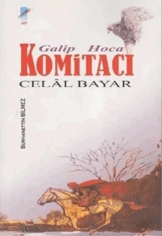 Galip Hoca Komitacı Celal Bayar – Burhanettin Bilmez – Art Basın Yayın Hizmetleri kitap kapağı