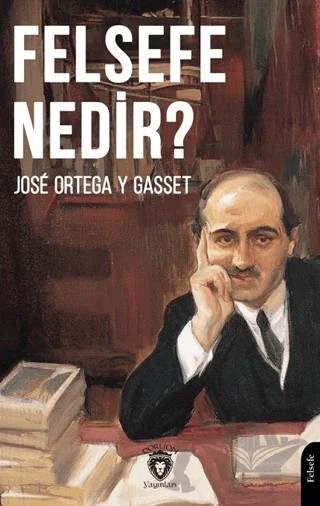 Felsefe Nedir? – Jose Ortega y Gasset – Dorlion Yayınları kitap kapağı