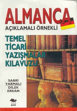 Almanca Açıklamalı Örnekli Temel Ticari Yazışmalar Kılavuzu – Dilek Erkan, E. Sabri Yarmalı – Alfa Yayınları kitap kapağı