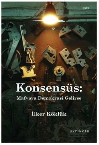 Konsensüs: Mafyaya Demokrasi Gelirse – İlker Köklük – Ayrıkotu Yayınları kitap kapağı