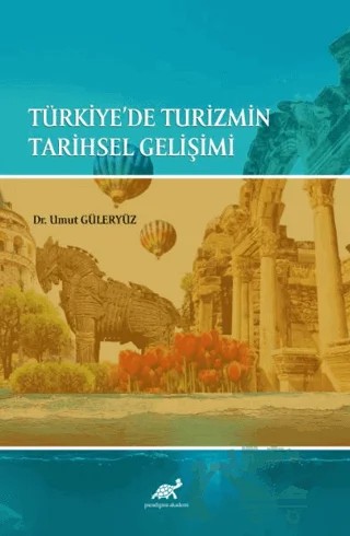 Türkiye'de Turizmin Tarihsel Gelişimi – Umut Güleryüz – Paradigma Akademi Yayınları kitap kapağı