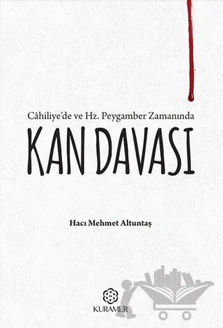 Cahiliyede ve Hz Peygamber Zamanında Kan Davası – Hacı Mehmet Altuntaş – Kuramer Yayınları kitap kapağı