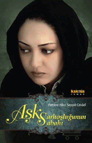 Aşk Sarhoşluğunun Sabahı – Fettane Hacc Seyyid Cevadi – Kaknüs Yayınları kitap kapağı