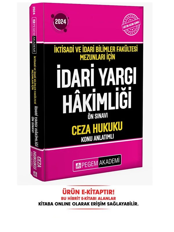 2024 İktisadi ve İdari Bilimler Fakültesi Mezunları İçin İdari Yargı Hakimliği Ön Sınavı Ceza Hukuku – komisyonumuz tarafından hazırlanmıştır. Geniş bir literatür taraması yapılmış, İktisadi, İdari Bil – Pegem Akademi Yayıncılık kitap kapağı