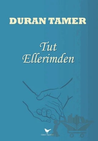 Tut Ellerimden – Duran Tamer – Günce Yayınları kitap kapağı