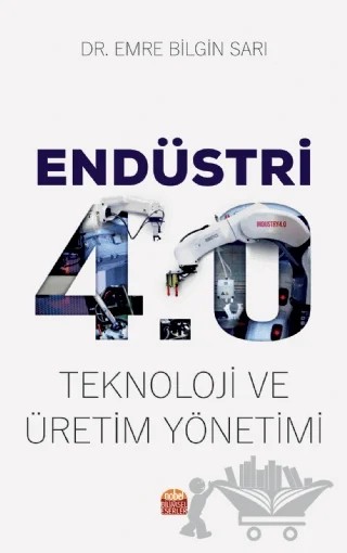 Endüstri 4.0 - Teknoloji ve Üretim Yönetimi – Emre Bilgin Sarı – Nobel Bilimsel Eserler kitap kapağı