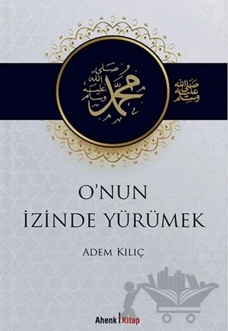 O'nun İzinde Yürümek – Adem Kılıç – Ahenk Kitap kitap kapağı