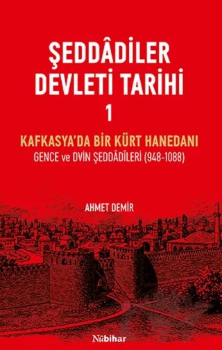 Şeddadiler Devleti Tarihi I – Ahmet Demir – Nubihar Yayınları kitap kapağı