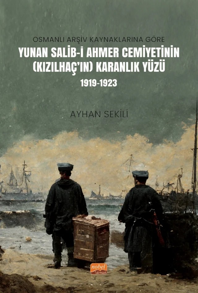 Osmanlı Arşiv Kaynaklarına Göre Yunan Salib-i Ahmer Cemiyetinin (Kızılhaç’ın) Karanlık Yüzü (1919-1923) – Ayhan Sekili – Nobel Bilimsel Eserler kitap kapağı