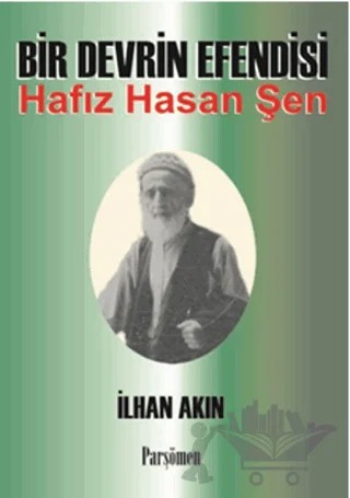Bir Devrin Efendisi Hafız Hasan Şen – İlhan Akın – Parşömen Yayınları kitap kapağı