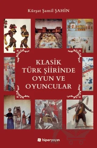 Klasik Türk Şiirinde Oyun ve Oyuncular – Kürşat Şamil Şahin – Hiperlink Yayınları kitap kapağı