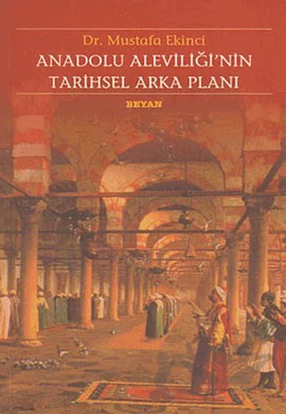 Anadolu Aleviliği’nin Tarihsel Arka Planı – Mustafa Ekinci – Beyan Yayınları kitap kapağı