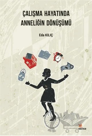 Çalışma Hayatında Anneliğin Dönüşümü – Eda Kılıç – Kriter Yayınları kitap kapağı