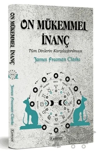 On Mükemmel İnanç - Tüm Dinlerin Karşılaştırılması – James Freeman Clarke – Kumran Yayınları kitap kapağı