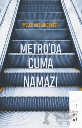 Metro’da Cuma Namazı – Melek Arslanbenzer – Ketebe Yayınları kitap kapağı