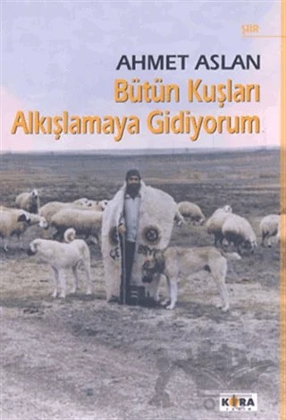 Bütün Kuşları Alkışlamaya Gidiyorum – Ahmet Arslan – Kora Yayın kitap kapağı