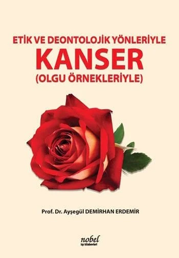 Etik ve Deontolojik Yönleriyle Kanser (Olgu Örnekleriyle) – Prof. Dr. Ayşegül Demirhan Erdemir – Nobel Tıp Kitabevleri kitap kapağı