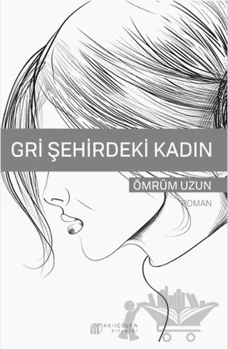 Gri Şehirdeki Kadın – Ömrüm Uzun – Akıl Çelen Kitaplar kitap kapağı