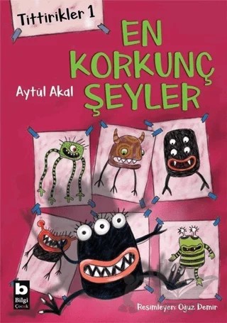 Tittirikler 1 - En Korkunç Şeyler – Aytül Akal – Bilgi Yayınevi kitap kapağı