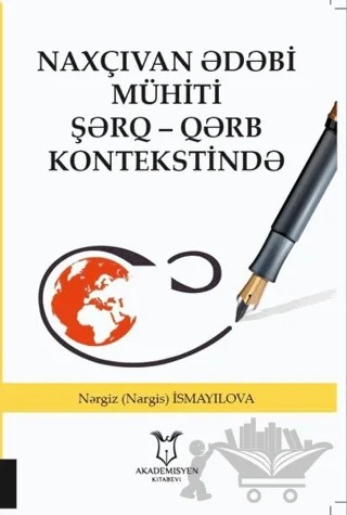 Naxçıvan Ədəbi Mühiti Şərq - Qərb Kontekstində – Nərgiz (Nargis) İsmayilova – Akademisyen Kitabevi kitap kapağı