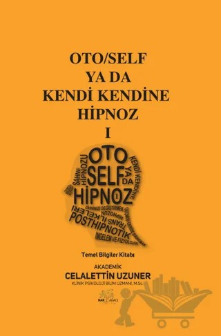 Oto/Self ya da Kendi Kendine Hipnoz I – Celalettin Uzuner – Nar Ağacı Yayınları kitap kapağı