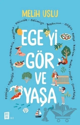 Ege'yi Gör ve Yaşa – Melih Uslu – Mona Kitap kitap kapağı
