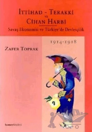 İttihad - Terakki ve Cihan Harbi – Zafer Toprak – Homer Kitabevi kitap kapağı
