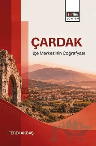 Çardak İlçe Merkezinin Coğrafyası – Ferdi Akbaş – Eğitim Yayınevi - Bilimsel Eserler kitap kapağı