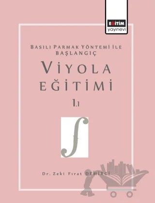 Basılı Parmak Yöntemi İle Başlangıç Viyola Eğitimi 1.1 – Zeki Fırat Demirci – Eğitim Yayınevi - Bilimsel Eserler kitap kapağı