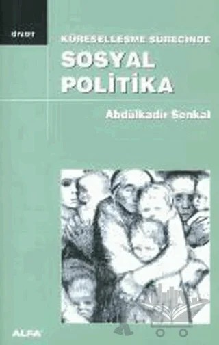 Küreselleşme Sürecinde Sosyal Politika – Abdülkadir Şenkal – Alfa Yayınları kitap kapağı