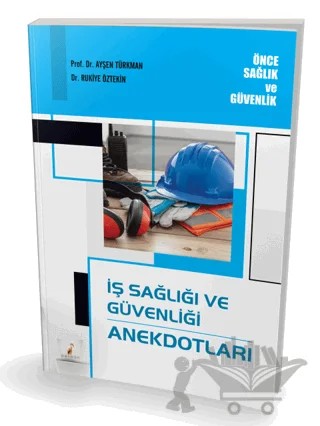 İş Sağlığı ve Güvenliği Anekdotları – Rukiye Öztekin, Ayşen Türkman – Pelikan Tıp Teknik Yayıncılık kitap kapağı