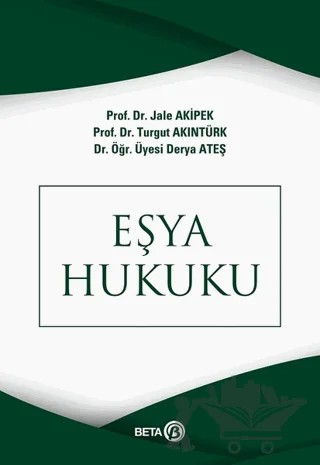 Eşya Hukuku – Derya Ateş, Jale Akipek, Turgut Akıntürk – Beta Yayınevi kitap kapağı